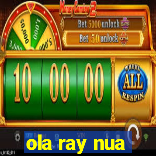 ola ray nua